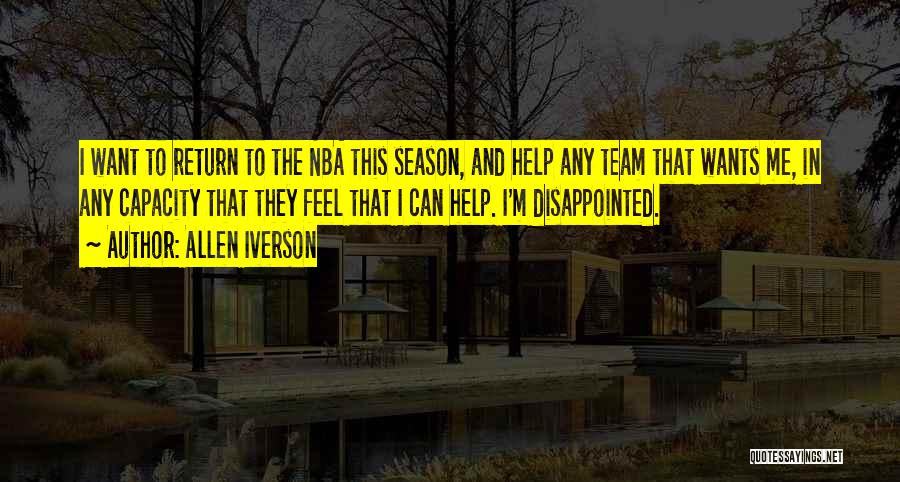 Allen Iverson Quotes: I Want To Return To The Nba This Season, And Help Any Team That Wants Me, In Any Capacity That