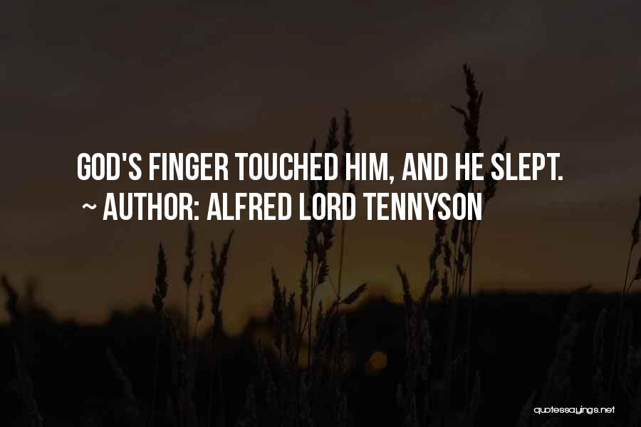 Alfred Lord Tennyson Quotes: God's Finger Touched Him, And He Slept.