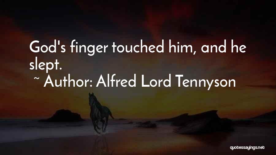 Alfred Lord Tennyson Quotes: God's Finger Touched Him, And He Slept.