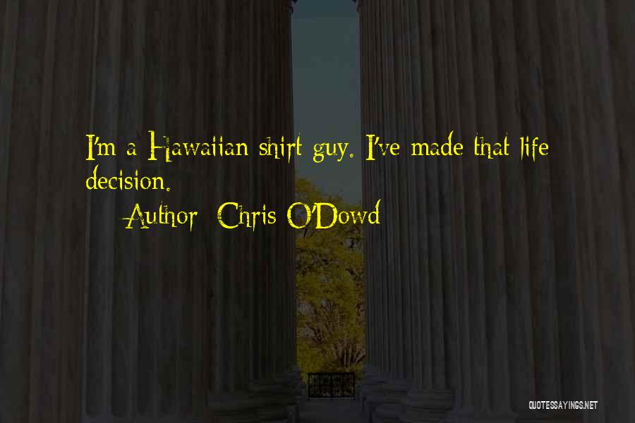 Chris O'Dowd Quotes: I'm A Hawaiian Shirt Guy. I've Made That Life Decision.