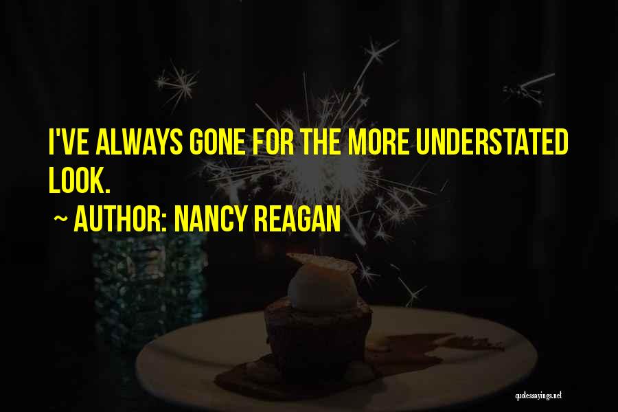 Nancy Reagan Quotes: I've Always Gone For The More Understated Look.