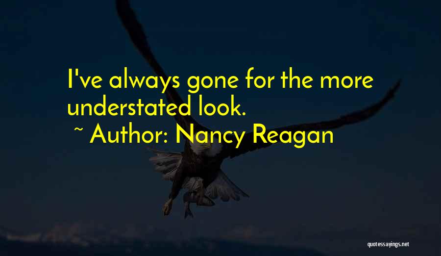 Nancy Reagan Quotes: I've Always Gone For The More Understated Look.