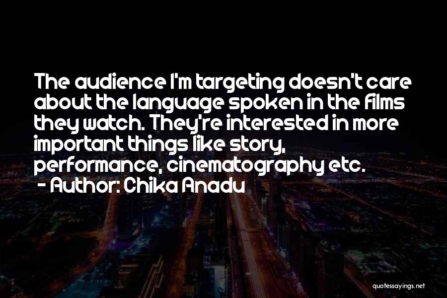 Chika Anadu Quotes: The Audience I'm Targeting Doesn't Care About The Language Spoken In The Films They Watch. They're Interested In More Important