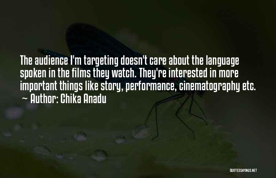 Chika Anadu Quotes: The Audience I'm Targeting Doesn't Care About The Language Spoken In The Films They Watch. They're Interested In More Important