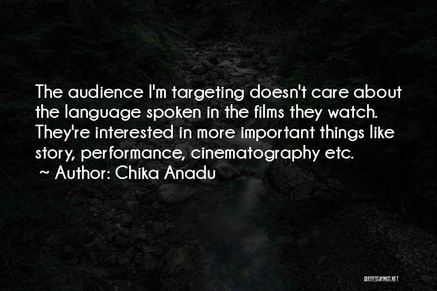 Chika Anadu Quotes: The Audience I'm Targeting Doesn't Care About The Language Spoken In The Films They Watch. They're Interested In More Important