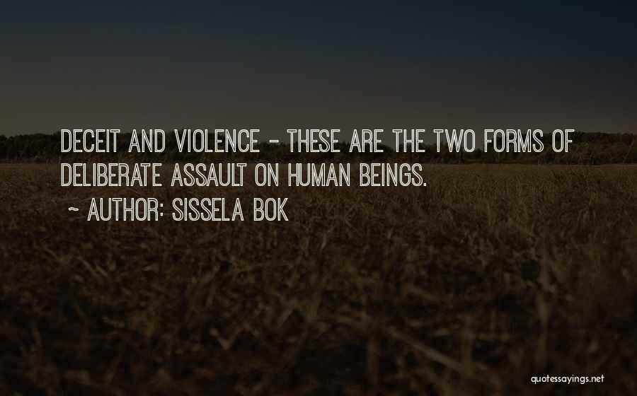 Sissela Bok Quotes: Deceit And Violence - These Are The Two Forms Of Deliberate Assault On Human Beings.