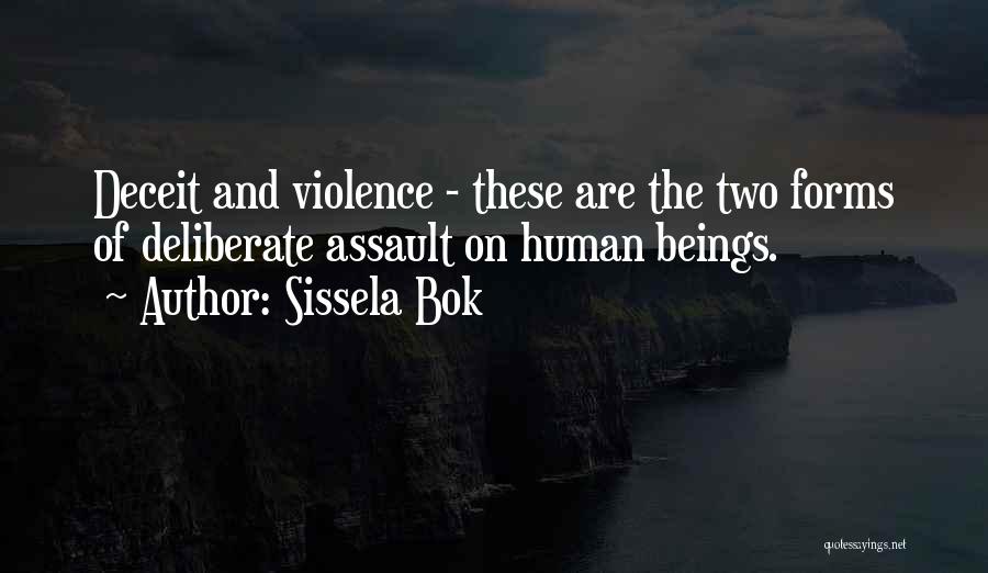 Sissela Bok Quotes: Deceit And Violence - These Are The Two Forms Of Deliberate Assault On Human Beings.