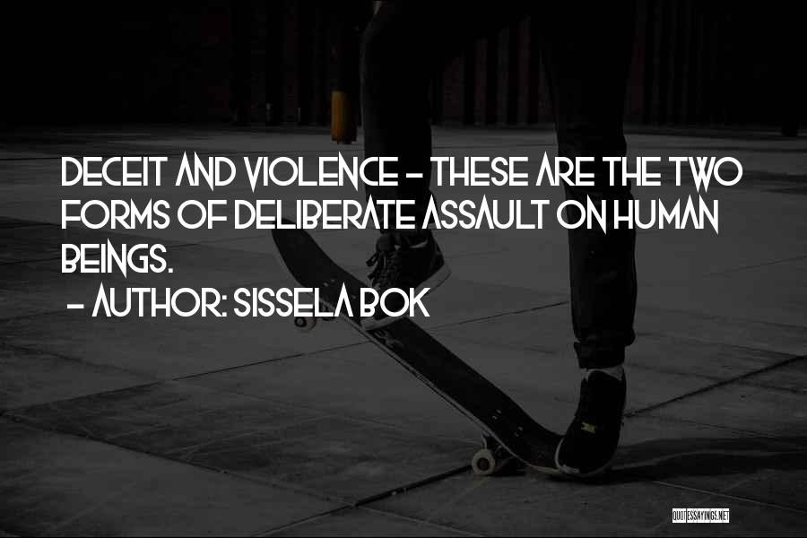 Sissela Bok Quotes: Deceit And Violence - These Are The Two Forms Of Deliberate Assault On Human Beings.