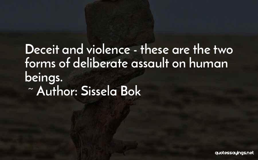 Sissela Bok Quotes: Deceit And Violence - These Are The Two Forms Of Deliberate Assault On Human Beings.