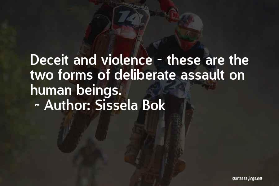 Sissela Bok Quotes: Deceit And Violence - These Are The Two Forms Of Deliberate Assault On Human Beings.