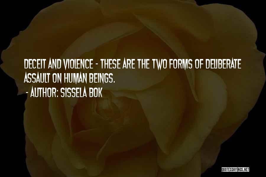 Sissela Bok Quotes: Deceit And Violence - These Are The Two Forms Of Deliberate Assault On Human Beings.