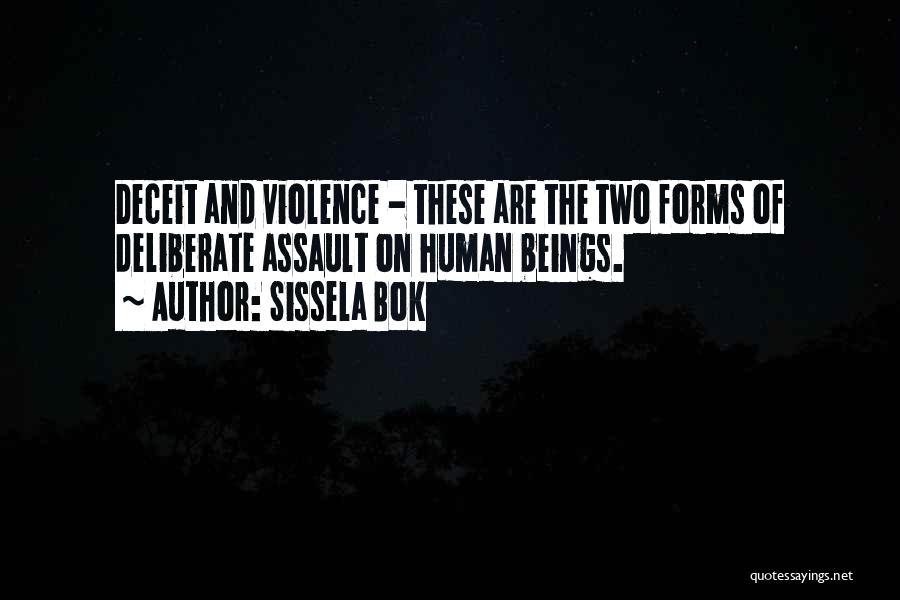 Sissela Bok Quotes: Deceit And Violence - These Are The Two Forms Of Deliberate Assault On Human Beings.