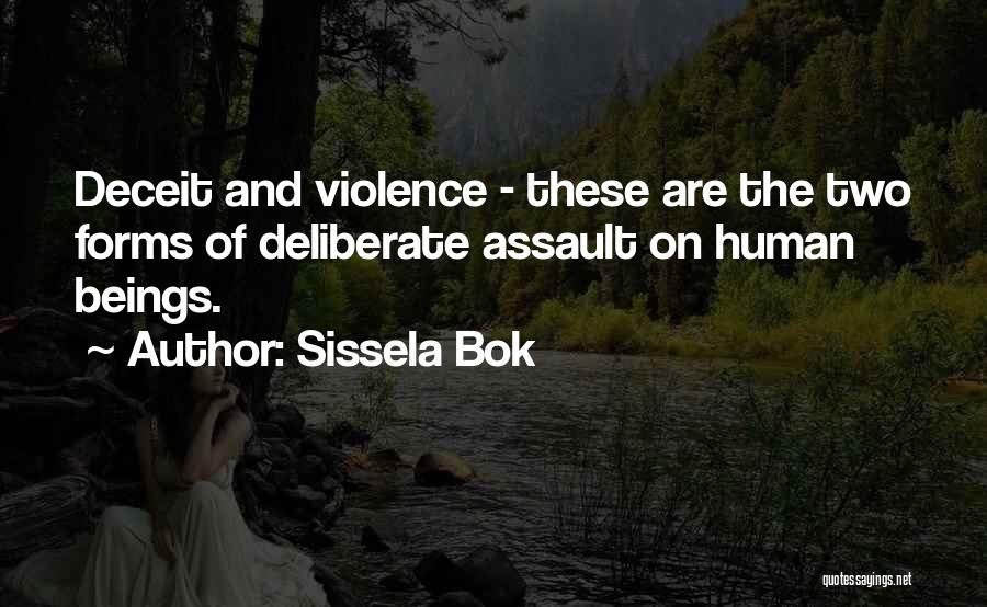 Sissela Bok Quotes: Deceit And Violence - These Are The Two Forms Of Deliberate Assault On Human Beings.