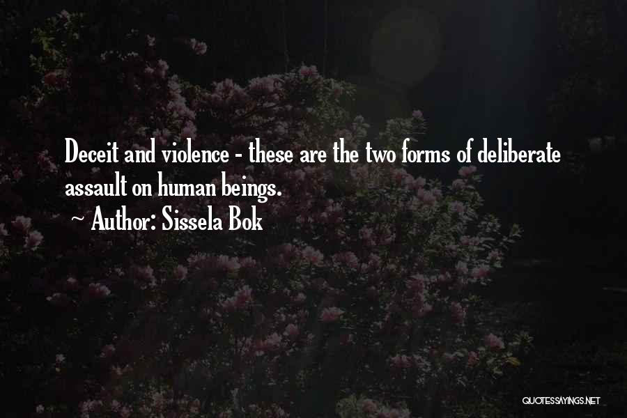 Sissela Bok Quotes: Deceit And Violence - These Are The Two Forms Of Deliberate Assault On Human Beings.