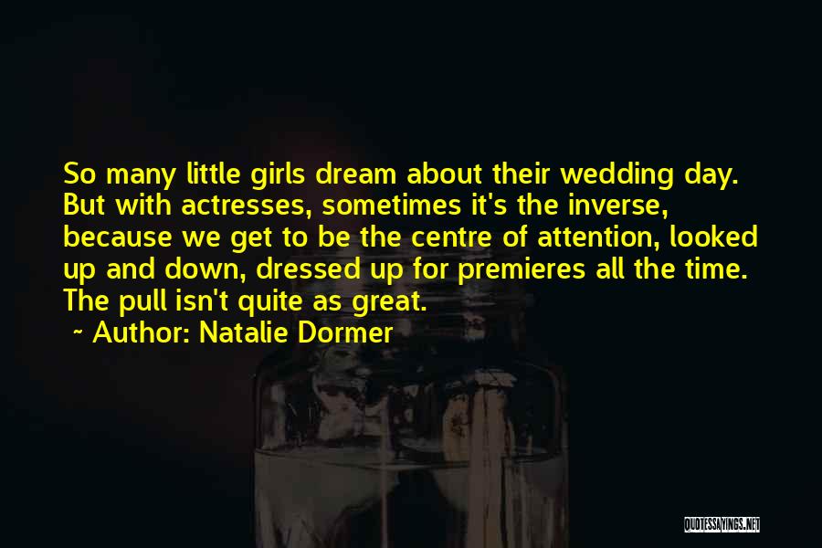 Natalie Dormer Quotes: So Many Little Girls Dream About Their Wedding Day. But With Actresses, Sometimes It's The Inverse, Because We Get To