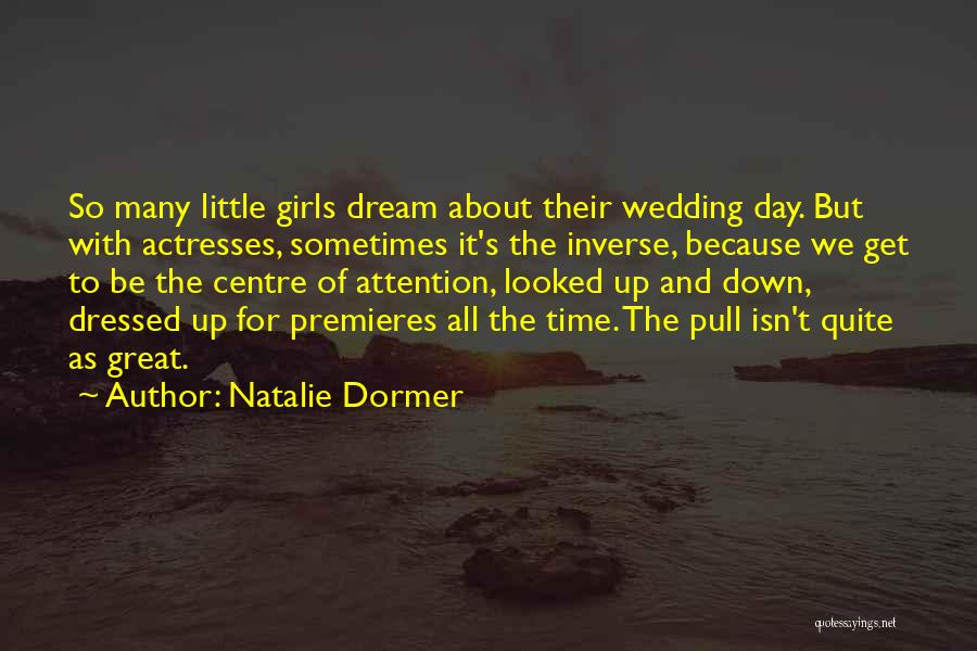 Natalie Dormer Quotes: So Many Little Girls Dream About Their Wedding Day. But With Actresses, Sometimes It's The Inverse, Because We Get To