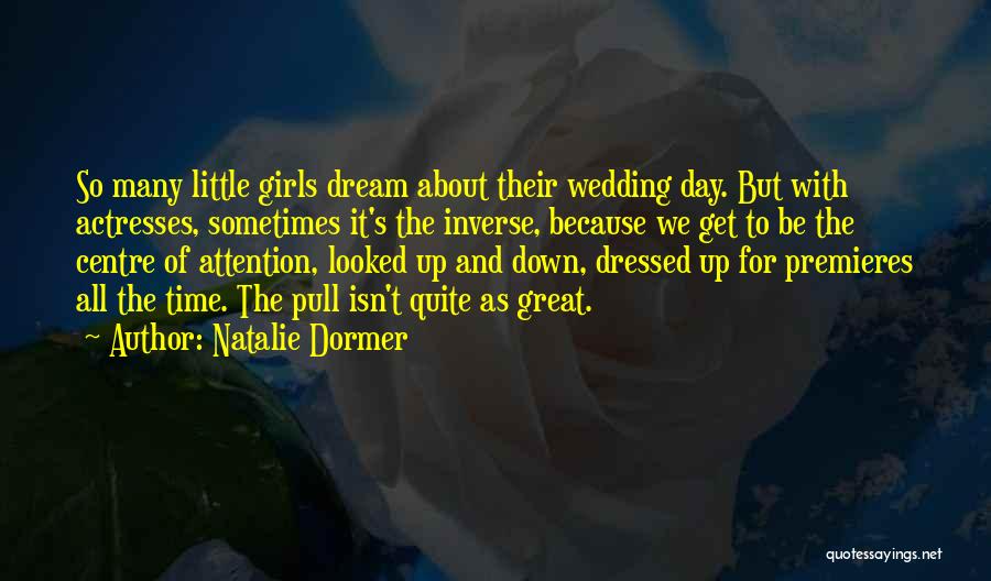 Natalie Dormer Quotes: So Many Little Girls Dream About Their Wedding Day. But With Actresses, Sometimes It's The Inverse, Because We Get To