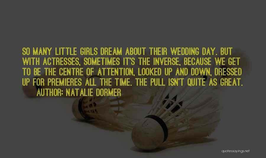 Natalie Dormer Quotes: So Many Little Girls Dream About Their Wedding Day. But With Actresses, Sometimes It's The Inverse, Because We Get To