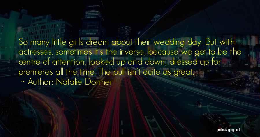 Natalie Dormer Quotes: So Many Little Girls Dream About Their Wedding Day. But With Actresses, Sometimes It's The Inverse, Because We Get To