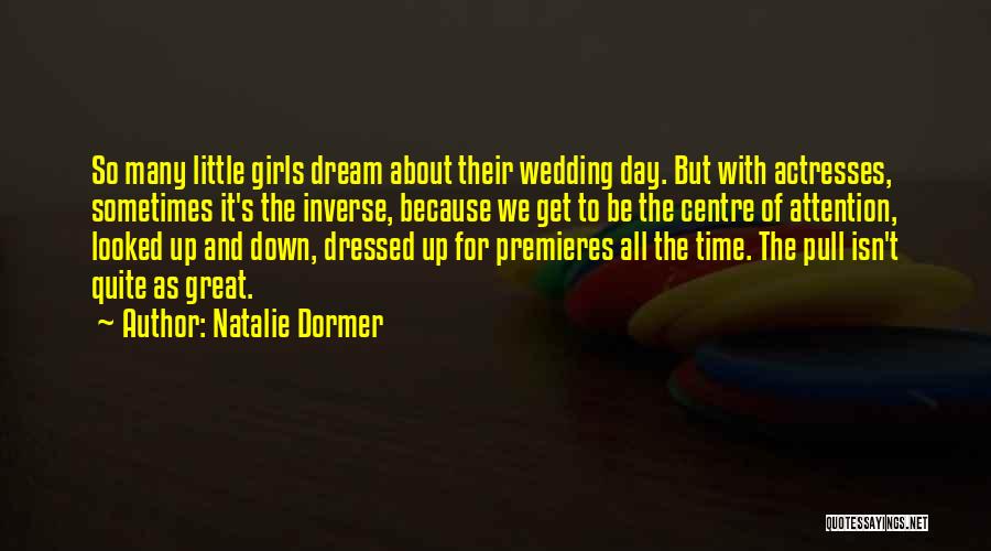 Natalie Dormer Quotes: So Many Little Girls Dream About Their Wedding Day. But With Actresses, Sometimes It's The Inverse, Because We Get To