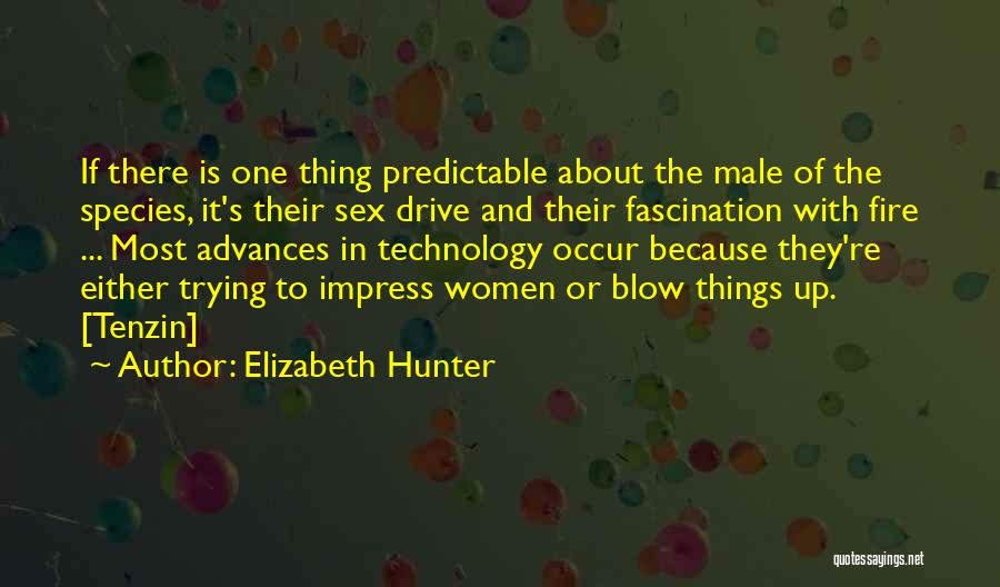 Elizabeth Hunter Quotes: If There Is One Thing Predictable About The Male Of The Species, It's Their Sex Drive And Their Fascination With