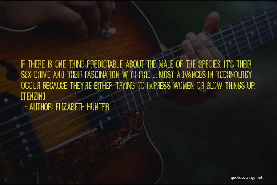 Elizabeth Hunter Quotes: If There Is One Thing Predictable About The Male Of The Species, It's Their Sex Drive And Their Fascination With