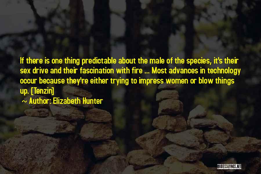 Elizabeth Hunter Quotes: If There Is One Thing Predictable About The Male Of The Species, It's Their Sex Drive And Their Fascination With