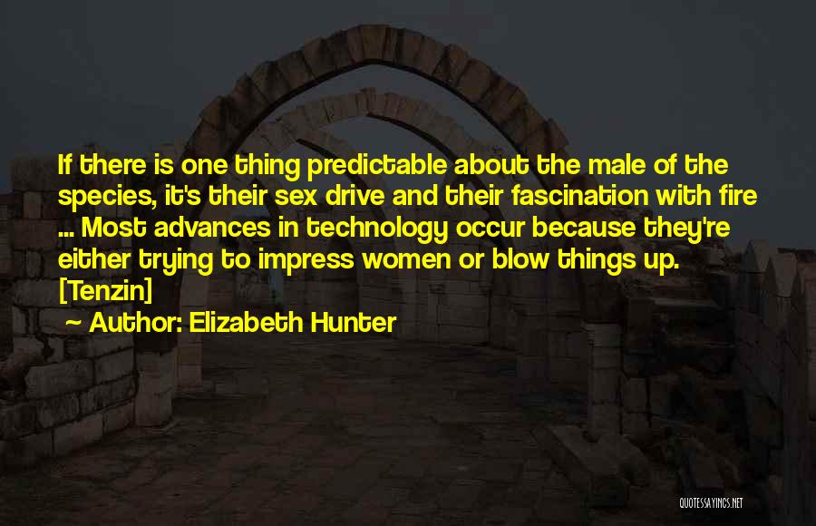 Elizabeth Hunter Quotes: If There Is One Thing Predictable About The Male Of The Species, It's Their Sex Drive And Their Fascination With