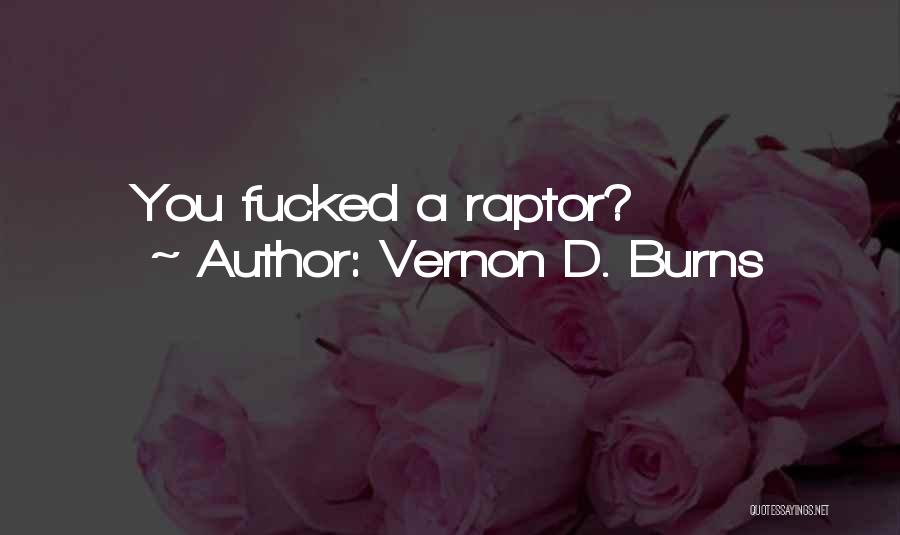 Vernon D. Burns Quotes: You Fucked A Raptor?