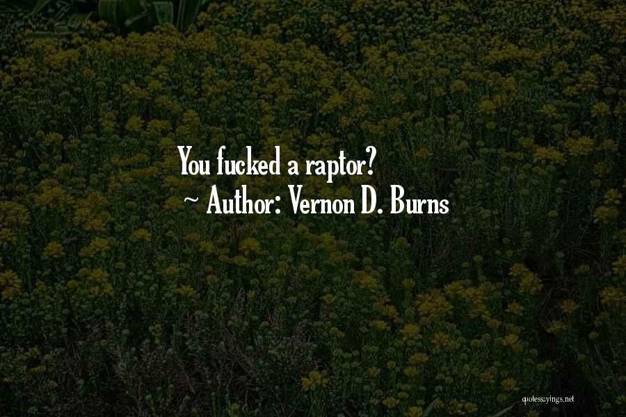 Vernon D. Burns Quotes: You Fucked A Raptor?