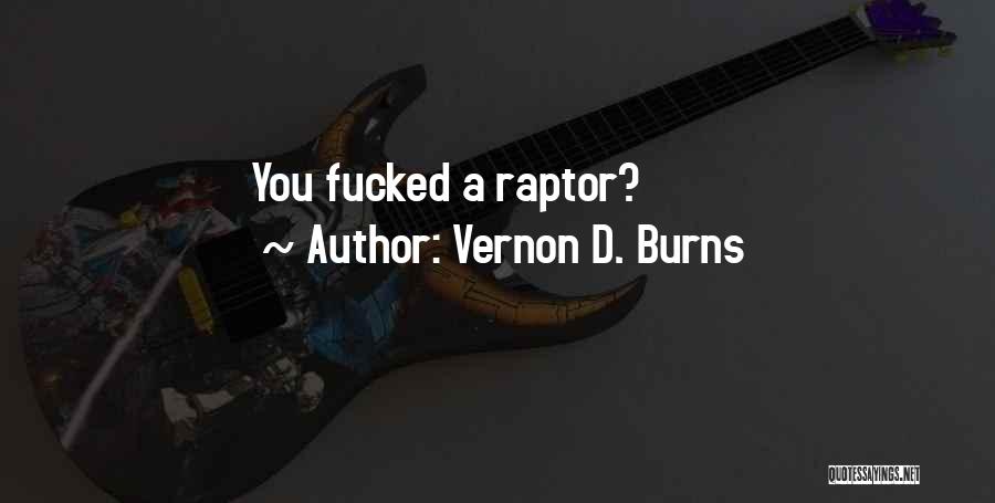 Vernon D. Burns Quotes: You Fucked A Raptor?