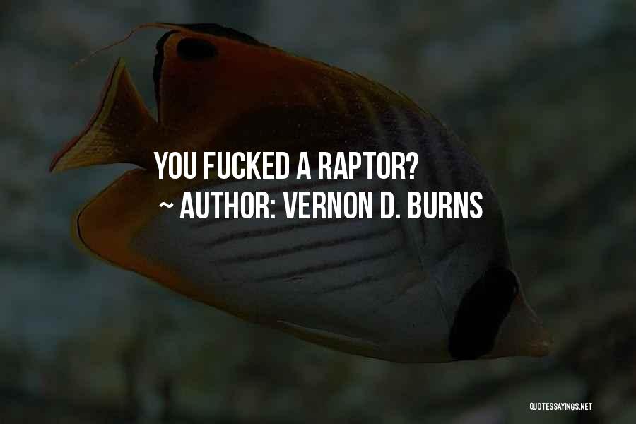 Vernon D. Burns Quotes: You Fucked A Raptor?