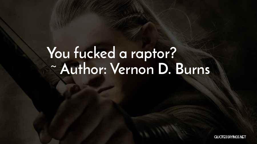 Vernon D. Burns Quotes: You Fucked A Raptor?