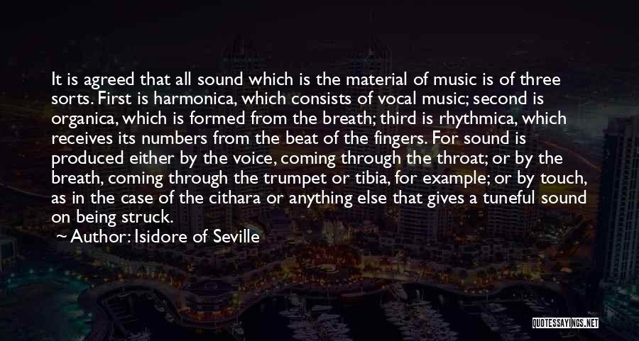 Isidore Of Seville Quotes: It Is Agreed That All Sound Which Is The Material Of Music Is Of Three Sorts. First Is Harmonica, Which