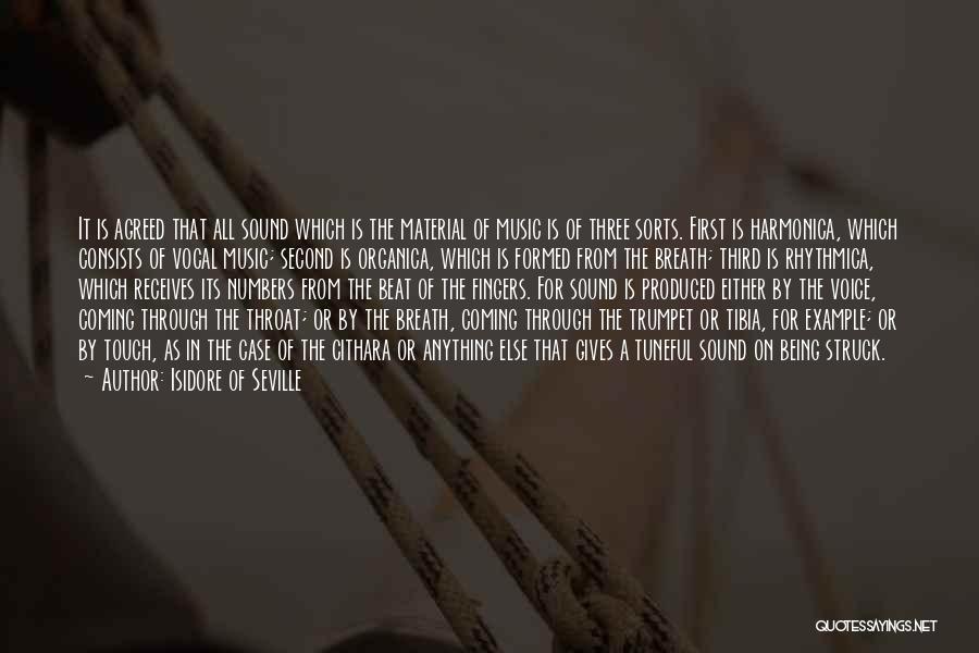 Isidore Of Seville Quotes: It Is Agreed That All Sound Which Is The Material Of Music Is Of Three Sorts. First Is Harmonica, Which