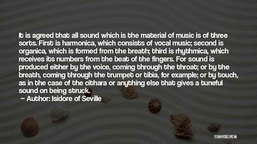 Isidore Of Seville Quotes: It Is Agreed That All Sound Which Is The Material Of Music Is Of Three Sorts. First Is Harmonica, Which