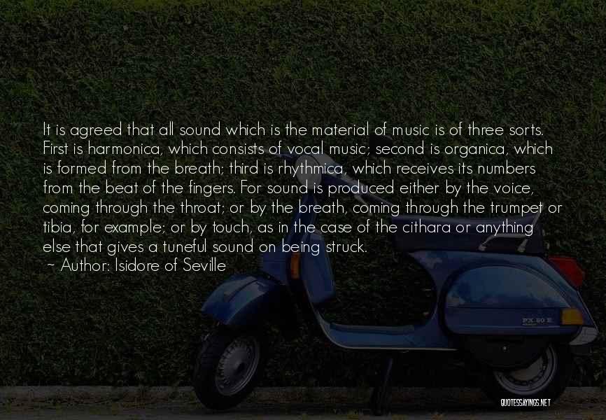 Isidore Of Seville Quotes: It Is Agreed That All Sound Which Is The Material Of Music Is Of Three Sorts. First Is Harmonica, Which