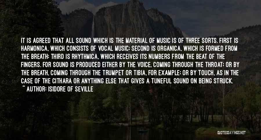 Isidore Of Seville Quotes: It Is Agreed That All Sound Which Is The Material Of Music Is Of Three Sorts. First Is Harmonica, Which