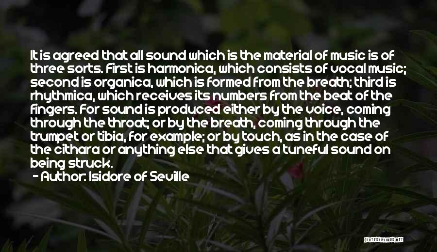 Isidore Of Seville Quotes: It Is Agreed That All Sound Which Is The Material Of Music Is Of Three Sorts. First Is Harmonica, Which