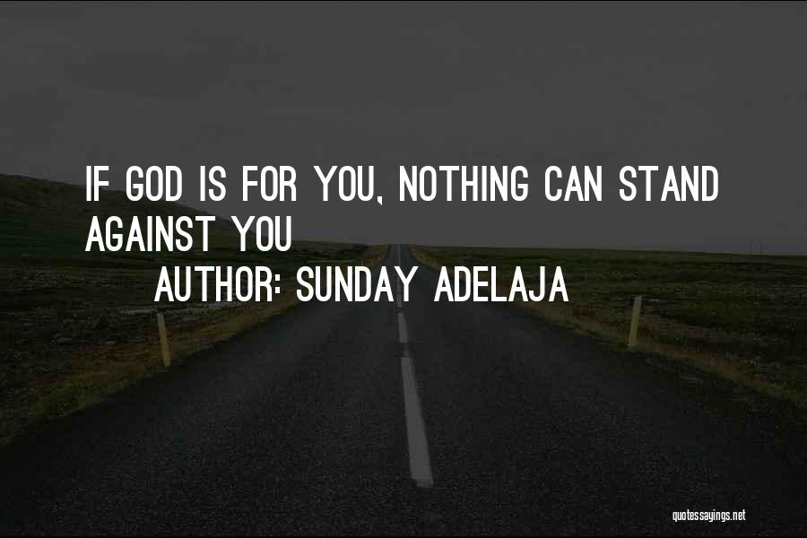 Sunday Adelaja Quotes: If God Is For You, Nothing Can Stand Against You
