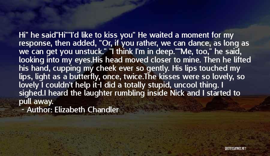 Elizabeth Chandler Quotes: Hi He Saidhii'd Like To Kiss You He Waited A Moment For My Response, Then Added, Or, If You Rather,