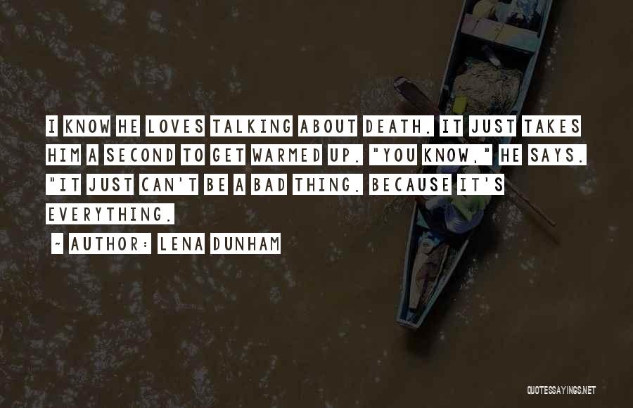 Lena Dunham Quotes: I Know He Loves Talking About Death. It Just Takes Him A Second To Get Warmed Up. You Know, He