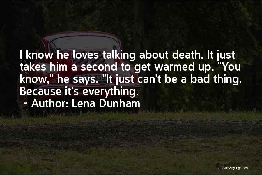 Lena Dunham Quotes: I Know He Loves Talking About Death. It Just Takes Him A Second To Get Warmed Up. You Know, He