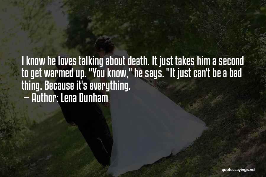 Lena Dunham Quotes: I Know He Loves Talking About Death. It Just Takes Him A Second To Get Warmed Up. You Know, He
