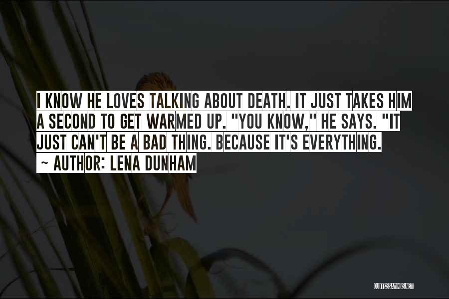 Lena Dunham Quotes: I Know He Loves Talking About Death. It Just Takes Him A Second To Get Warmed Up. You Know, He