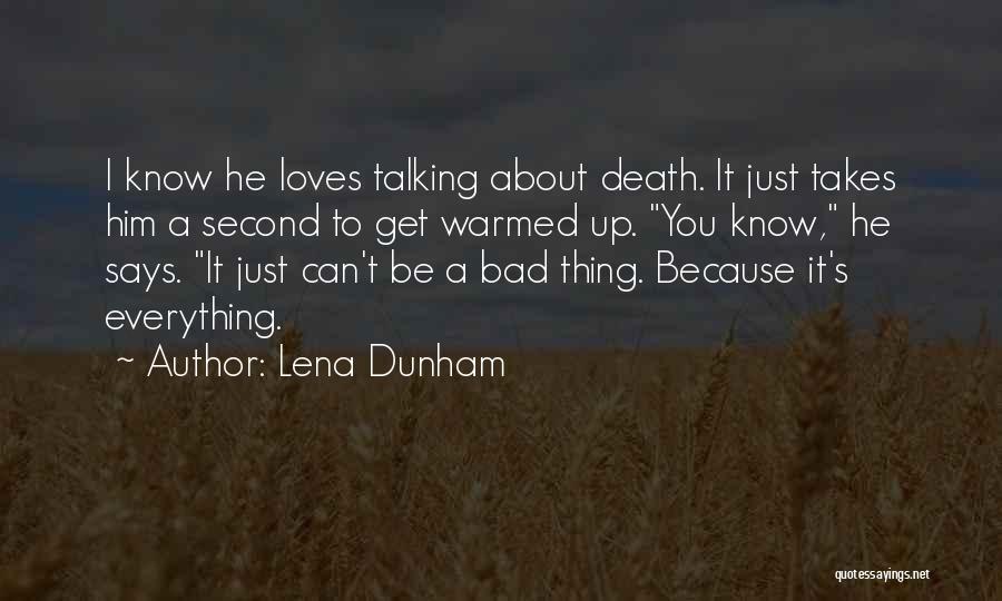 Lena Dunham Quotes: I Know He Loves Talking About Death. It Just Takes Him A Second To Get Warmed Up. You Know, He