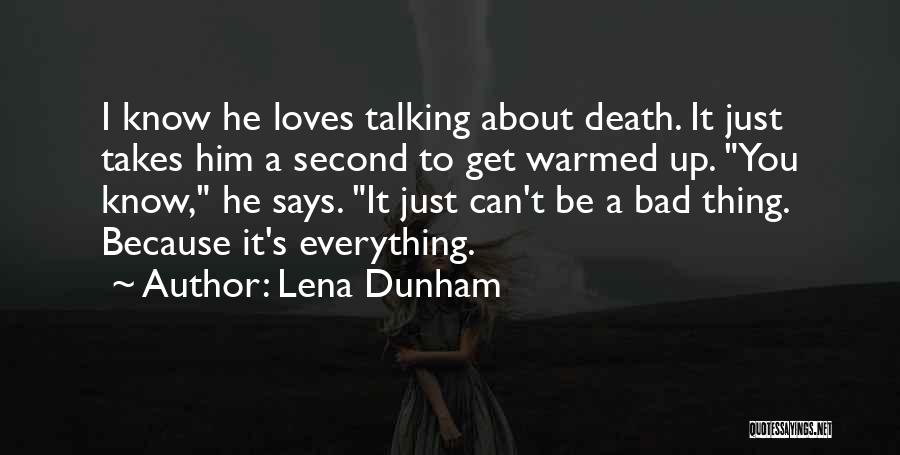 Lena Dunham Quotes: I Know He Loves Talking About Death. It Just Takes Him A Second To Get Warmed Up. You Know, He