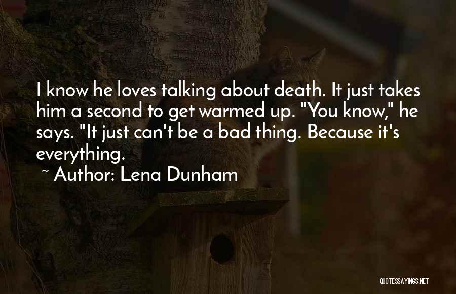 Lena Dunham Quotes: I Know He Loves Talking About Death. It Just Takes Him A Second To Get Warmed Up. You Know, He