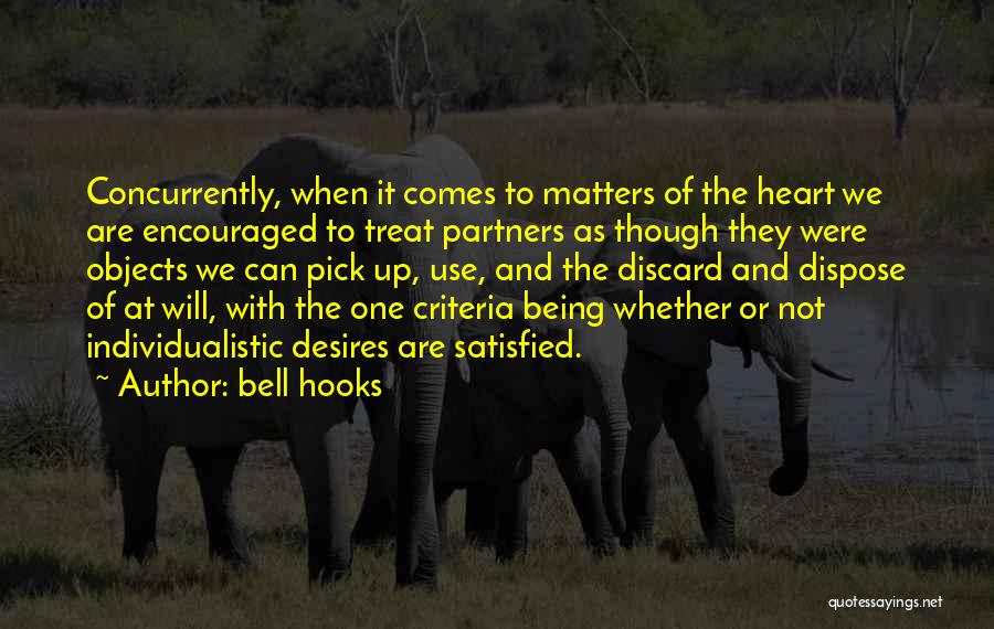 Bell Hooks Quotes: Concurrently, When It Comes To Matters Of The Heart We Are Encouraged To Treat Partners As Though They Were Objects