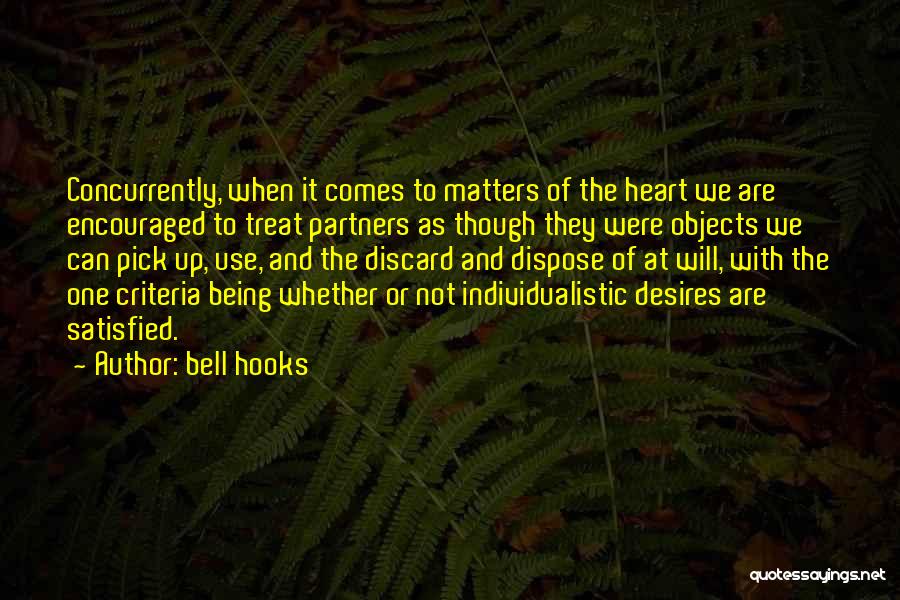 Bell Hooks Quotes: Concurrently, When It Comes To Matters Of The Heart We Are Encouraged To Treat Partners As Though They Were Objects